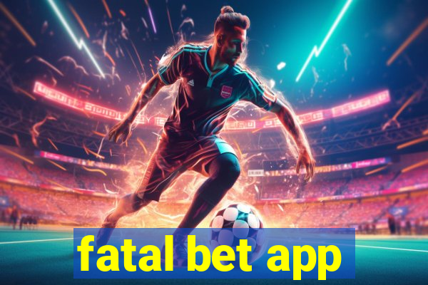 fatal bet app